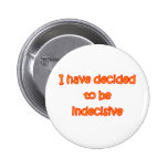 A décidé d'être indécis badges avec agrafe