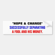 A FOOL & HIS MONEY BELIEVED IN HOPE & CHANGE. BUMPER STICKERS