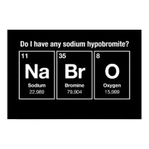 Ai-je un hypobromite de sodium ? NaBrO ! posters