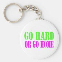 Allez dur ou rentrez à la maison Keychain Porte-clef