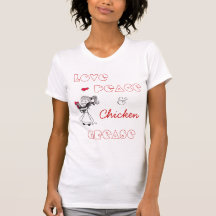 Amour, paix, et graisse de poulet t-shirts