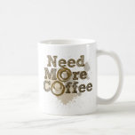 Ayez besoin de plus de café tasse à café