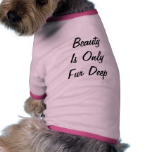 Beauty Is Only Fur Deep Dog Shirt