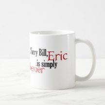 Bill désolé, Éric est simplement plus sexy Tasse À Café