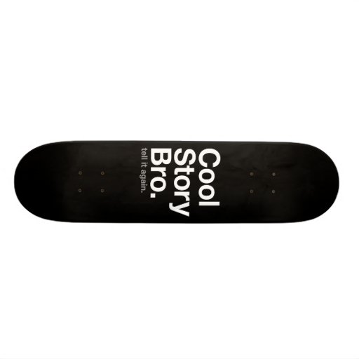 bro frais d'histoire. dites-le encore plateau de skateboard