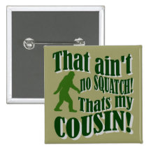 Ce n'est aucun Squatch qui est mon cousin ! Badges