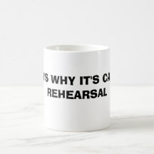 C'EST POURQUOI IL A APPELÉ REHEARSAL TASSE À CAFÉ