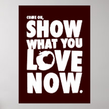 Come on, show what you love now. poster