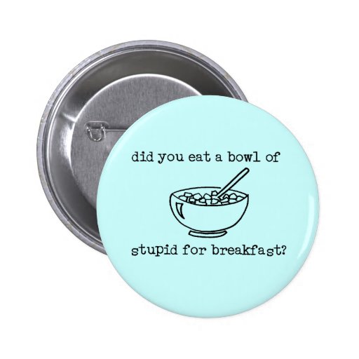 Cuvette de bouton drôle stupide badge