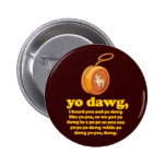 dawg de yo, j'ai entendu vous et le dawg de yo com badge avec épingle