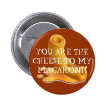 des macaronis, VOUS ÊTES LE FROMAGE à MES MACARONI Badge