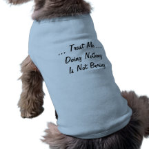 Doing Nothing Is Not Boring Dog Shirt