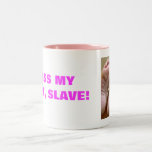 EMBRASSEZ MES PIEDS, ESCLAVE ! TASSE