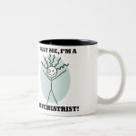 Faites- confiancemoi, je suis un psychiatre ! tasse à café