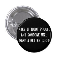 Faites-lui la preuve d'idiot, et quelqu'un fera un badge avec épingle