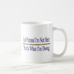 Feignez-moi ne suis pas ici mugs à café