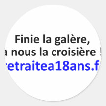 Finie la galère, la retraite à 18 ans ! autocollant