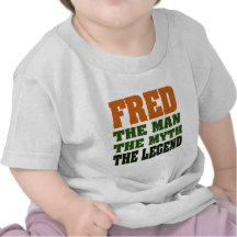 Fred - l'homme, le mythe, la légende ! t-shirt
