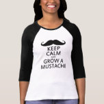 Gardez le calme et élevez une moustache t-shirts