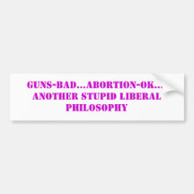 GUNS-BAD… ABORTION-OK….UN AUTRE LIBERA STUPIDE… AUTOCOLLANTS POUR VOITURE