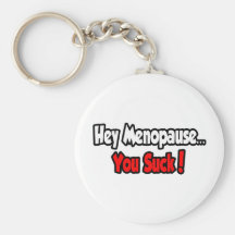 Hé ménopause… que vous sucez ! porte-clefs
