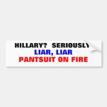Hillary? Seriously? Liar Liar Pantsuit on fire... Bumper Sticker