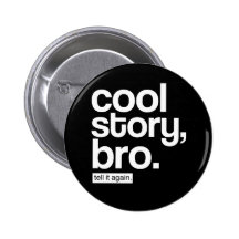 Histoire fraîche, Bro. Dites-le encore. bouton Pin's