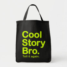 Histoire fraîche Bro. Dites-le encore.  Sac