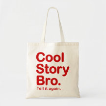 Histoire fraîche Bro. Dites-le encore.  Sac