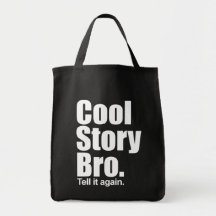 Histoire fraîche Bro. Dites-le encore.  Sac d'épic