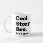 Histoire fraîche Bro. Dites-le encore. Tasse
