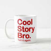 Histoire fraîche Bro. Dites-le encore. Tasse
