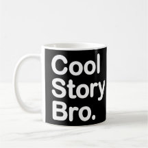 Histoire fraîche Bro. Dites-le encore. Tasse