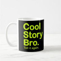 Histoire fraîche Bro. Dites-le encore. Tasse