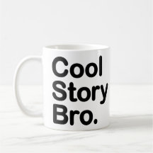 Histoire fraîche Bro. Dites-le encore. Tasse
