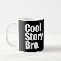 Histoire fraîche Bro. Dites-le encore. Tasse