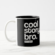Histoire fraîche, Bro. Dites-le encore. tasse