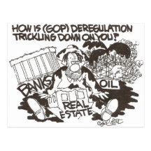 How is (GOP) deregulation trickling...on you? Post Card