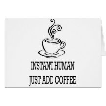 Humain instantané - AJOUTEZ JUSTE le CAFÉ Cartes