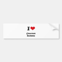 I love Cesarean Sections Bumper Stickers