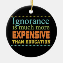 Ignorance is More Expensive Than Education Christmas Tree Ornaments