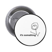 Il est quelque chose Meme comique Badges Avec Agrafe