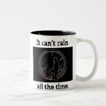 Il ne peut pas pleuvoir tout le temps tasse à café
