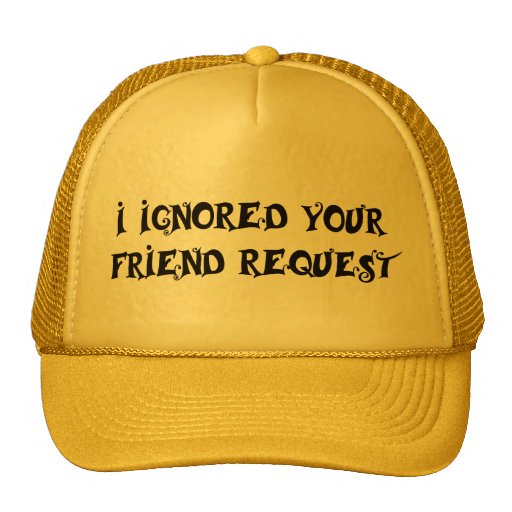 J'AI IGNORÉ VOTRE chapeau de DEMANDE d'AMI Casquettes De Camionneur