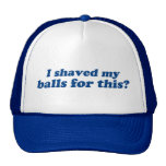 J'ai rasé mes boules pour ceci ? casquettes de camionneur
