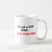 J'ai une boisson CHAUDE -, TENEZ VOTRE FEU ! Tasse