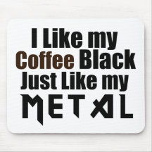 J'aime mon noir de café juste comme mon métal tapis de souris