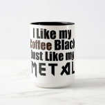 J'aime mon noir de café juste comme mon métal tasse