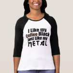 J'aime mon noir de café juste comme mon métal t-shirts