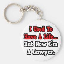 J'avais l'habitude d'avoir un avocat de la vie… porte-clefs